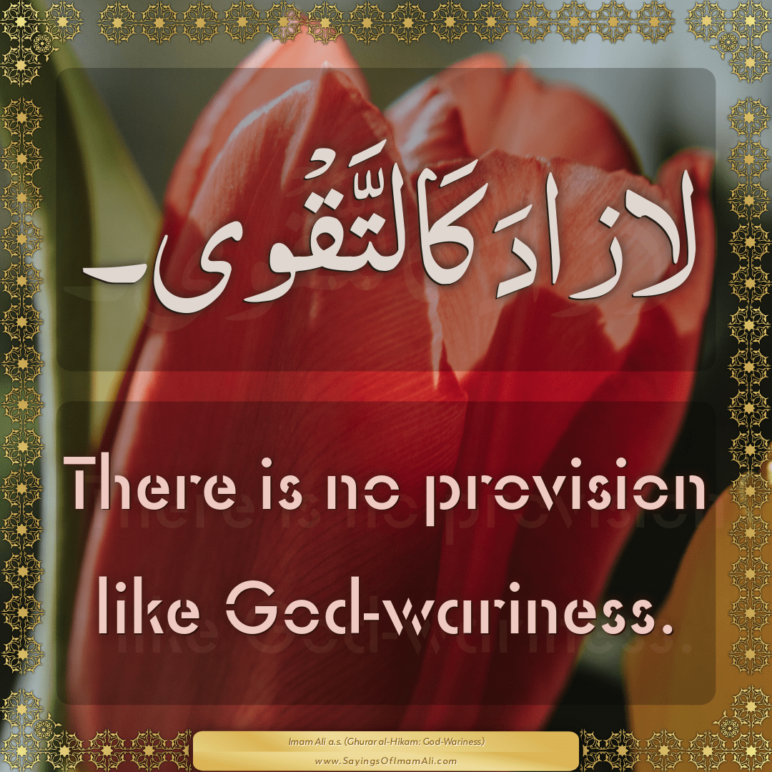 There is no provision like God-wariness.